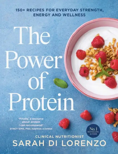 The Power of Protein: 150+ Recipes for Everyday Strength, Energy and Wellness by Sarah Di Lorenzo, Matt Shirvington