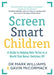 Screen Smart Children: A Guide to Helping Kids Thrive in a World That Never Switches Off by Mark A. Williams, Gavin McCormack