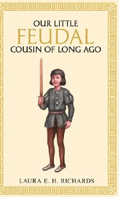 Our little Feudal cousin of long ago by Laura Elizabeth Howe Richards