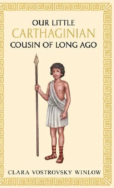 Our little Carthaginian cousin of long ago by Clara Vostrovsky Winlow