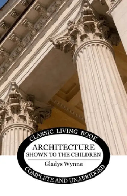 Architecture Shown to the Children - Color Edition by Gladys Wynne