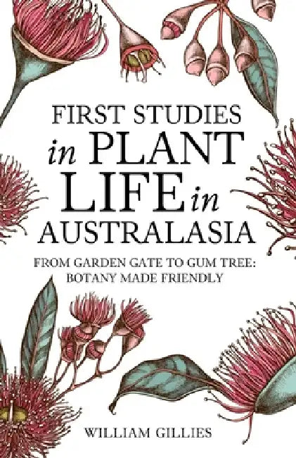 First studies in plant life in Australasia by William Gillies
