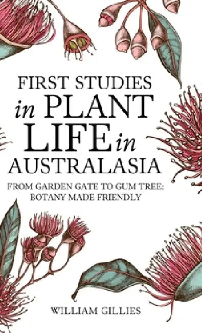 First studies in plant life in Australasia by William Gillies