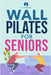 Wall Pilates for Seniors: Simple Exercises to Perform at Home That Improve Flexibility, Mobility, Posture, and Balance While Promoting Healthy Movemen by Forever, Fit