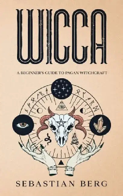 Wicca: A Beginner's Guide to Pagan Witchcraft by Sebastian Berg