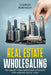 Real Estate Wholesaling: The Short-Term Investing Strategy for Making Quick Cash by Charles Robinson