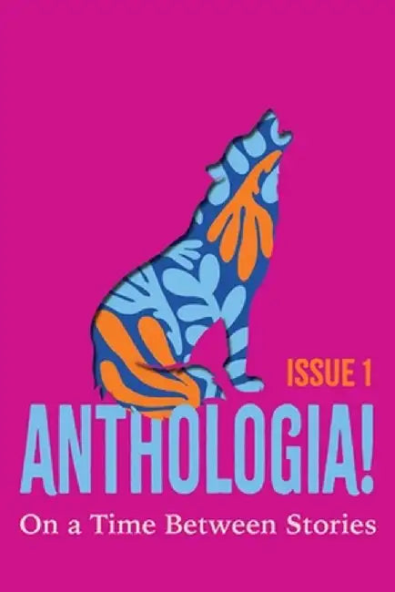 Anthologia!: On a Time Between Stories by Natasha Gilmour