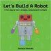 Let's Build A Robot by Kotevski, Daniela