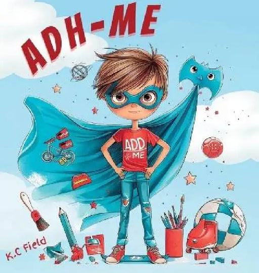 ADH-Me: Helping Kids Understand ADHD as a Superpower by K. C. Field