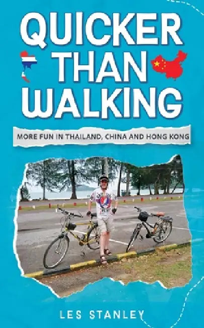Quicker Than Walking: More Fun in Thailand, China and Hong Kong by Les Stanley