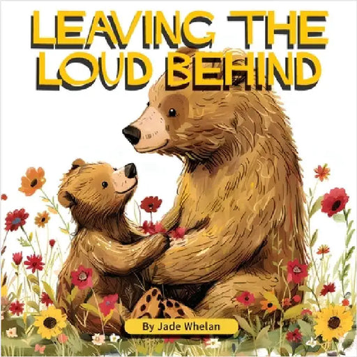 Leaving The Loud Behind: Finding Freedom Following Domestic Violence by Whelan, Jade