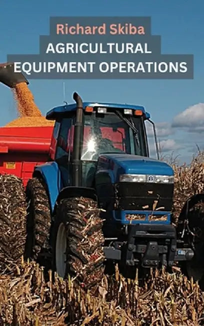 Agricultural Equipment Operations by Richard Skiba
