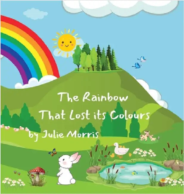 The Rainbow That Lost its Colours by Morris, Julie P.