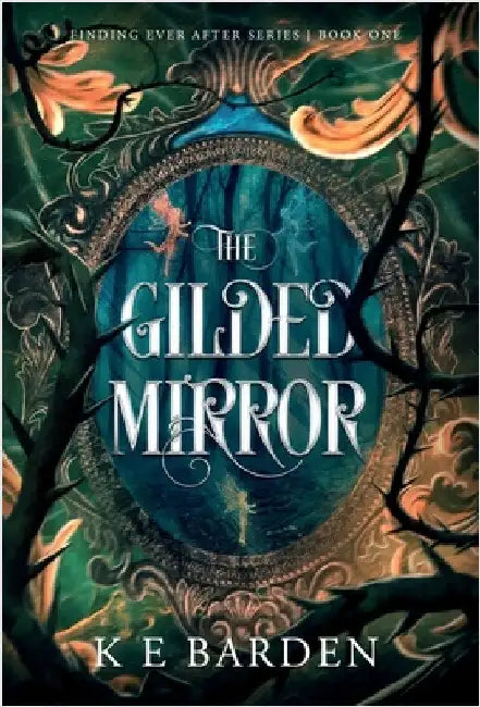 The Gilded Mirror: A retelling fairy tale romance by Barden, K. E.