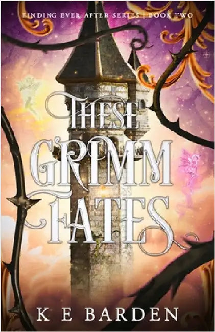 These Grimm Fates: A retelling fairy tale romance by Barden, K. E.