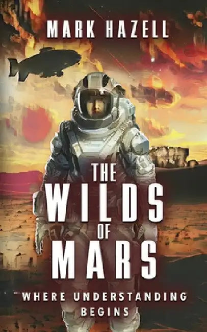 The Wilds Of Mars: Where Understanding Begins by Hazell, Mark Robert