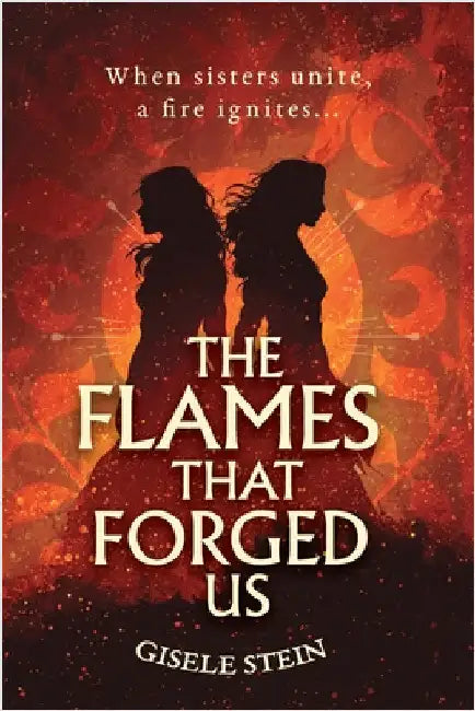 The Flames That Forged Us by Stein, Gisele