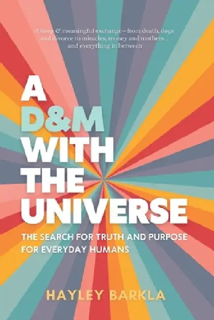 A D&M with The Universe: The Search for Truth and Purpose by Hayley Barkla