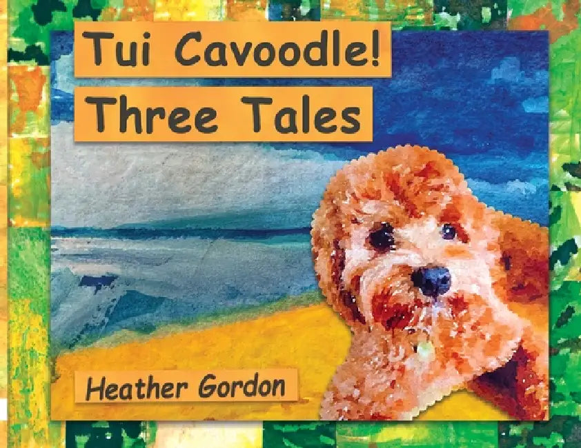 Tui Cavoodle! Three Tales by Heather Gordon
