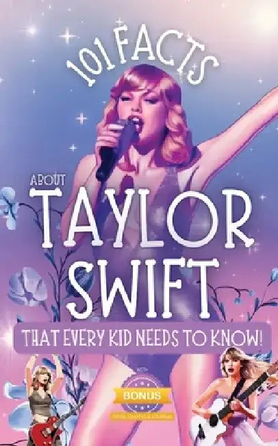 101 Facts About Taylor Swift That Every Kid Needs to Know! by R. Parlour