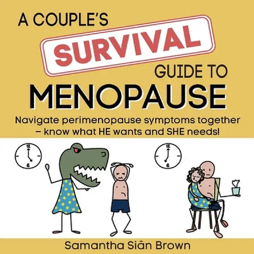 A couple's survival guide to menopause: Navigate perimenopause symptoms together. Know what he wants and she needs. by Samantha Sian Brown