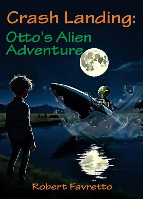 Crash Landing - Otto's Alien Adventure by Robert Favretto, Michelle Maynard