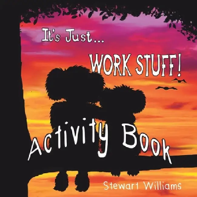 It's Just Work Stuff - Activity Book by Stewart Williams