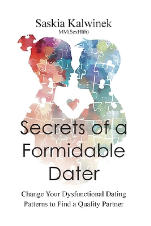 Secrets of a Formidable Dater by Saskia Claudia Kalwinek