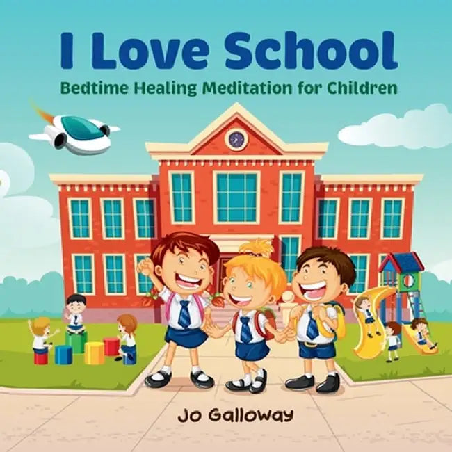 I Love School: Bedtime Healing Meditation for Children by Jo Galloway