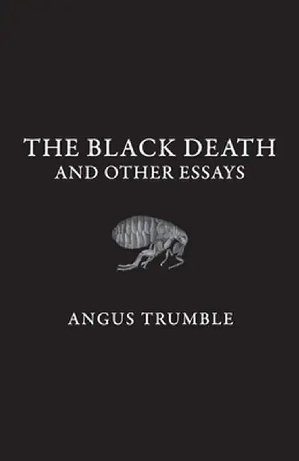 The Black Death and Other Essays by Angus Trumble