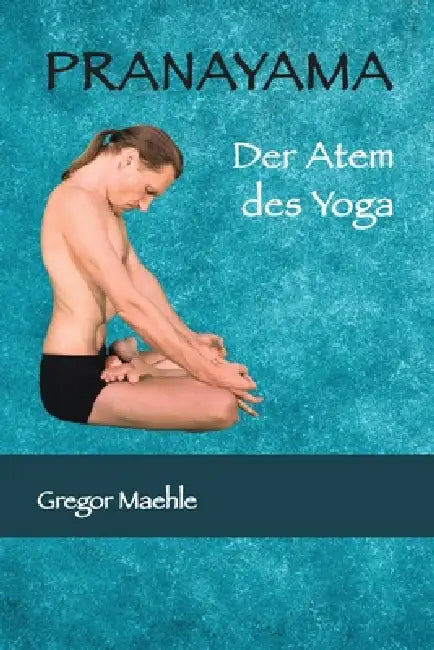 PRANAYAMA Der Atem des Yoga by Gregor Maehle