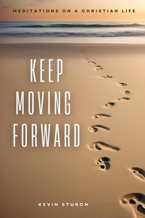 Keep Moving Forward by Kevin Sturch