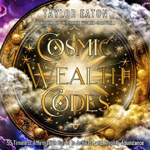 Cosmic Wealth Codes Affirmation Deck: 55 Timeless Affirmation Cards to Activate and Amplify Abundance (55 Full-Color Cards) by Taylor Eaton