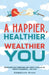 A Happier, Healthier And Wealthier You: Overcome Self-Sabotage and Boost your EQ to Thrive In Business... and Life! by Rebekah Ryan