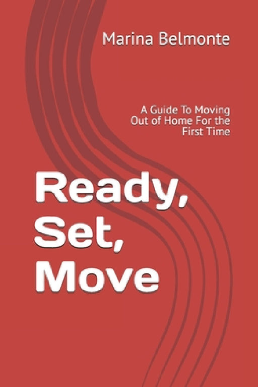 Ready, Set, Move: A Guide To Moving Out of Home For the First Time by Marina Belmonte