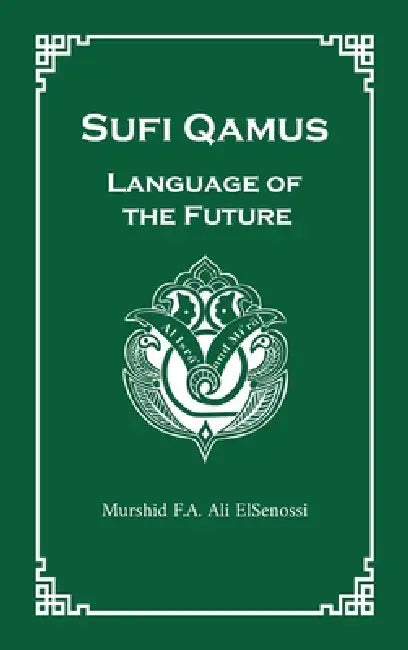 Sufi Qamus: Language of the Future by Murshid F. a. Ali Elsenossi