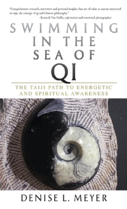 Swimming in the Sea of Qi: The Taiji Path to Energetic and Spiritual Awareness by Denise L. Meyer