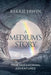 A Medium's Story: True Paranormal Adventures by Kerrie Erwin
