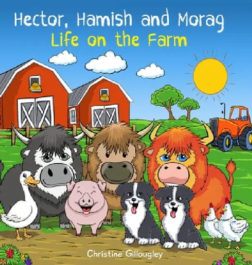 Hector Hamish and Morag - Life on the Farm by Christine Gillougley, Mario Clemente, Anne Orton