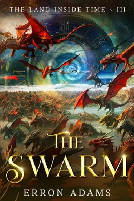 The Swarm: The Land Inside Time III by Adams, Erron