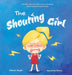 The Shouting Girl: A Heartfelt Exploration of Big Feelings, Self-Reflection, and the Power of Choosing Kindness by Steven Huynh, Gehenna Pham