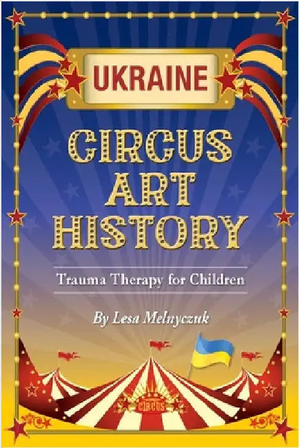 Circus Art History: Trauma Therapy for Children by Melnyczuk, Lesa