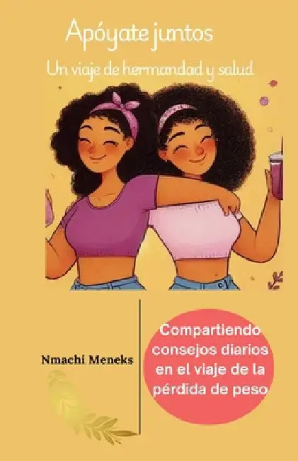 Apóyate juntos: Un viaje de hermandad y salud by Nmachi Meneks, Obiageli Meneks