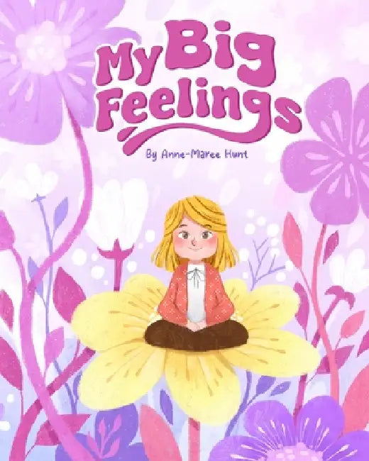 My Big Feelings by Anne-Maree Hunt