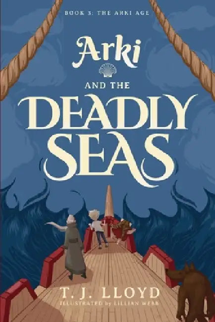 Arki and the Deadly Seas by T. J. Lloyd, Lillian Webb