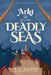 Arki and the Deadly Seas by T. J. Lloyd, Lillian Webb