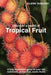 Discover a world of Tropical Fruit: A fully illustrated guide to over 100 nutritious, gluten free, exotic fruits by Glenn Tankard