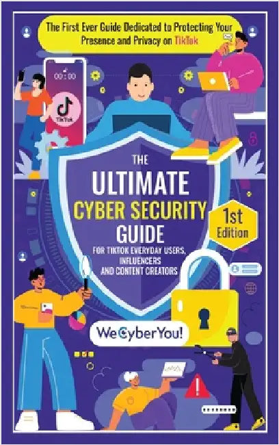 The Ultimate Cyber Security Guide for Tiktok Everyday Users, Influencers and Content Creators: The First Ever Guide Dedicated to Protecting Your Prese by Agostinho, Edson