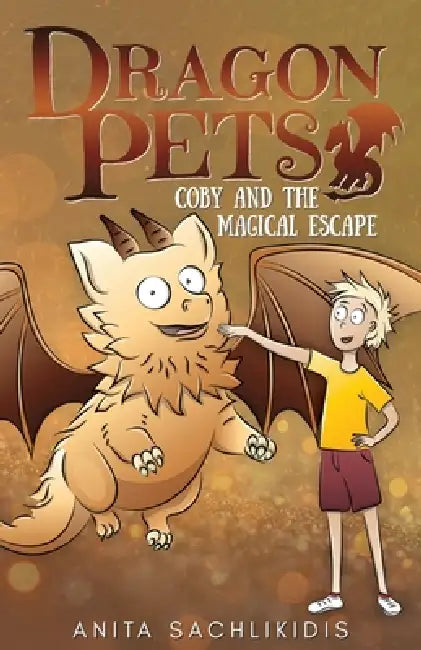 Coby and the Magical Escape (Dragon Pets #5): Magical Fantasy Adventure Series for Children Aged 6 - 10 by Anita Sachlikidis, Anita Sachlikidis