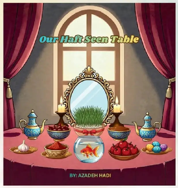 Our Haft Seen table by Azadeh Hadi